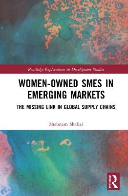Women-Owned SMEs in Emerging Markets: The Missing Link in Global Supply Chains - Shabnam Shalizi - cover