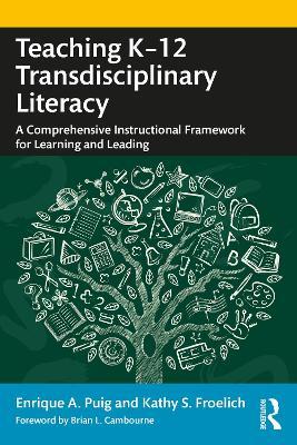 Teaching K–12 Transdisciplinary Literacy: A Comprehensive Instructional Framework for Learning and Leading - Enrique A. Puig,Kathy S. Froelich - cover