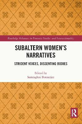 Subaltern Women’s Narratives: Strident Voices, Dissenting Bodies - cover