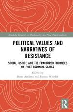 Political Values and Narratives of Resistance: Social Justice and the Fractured Promises of Post-colonial States