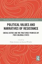 Political Values and Narratives of Resistance: Social Justice and the Fractured Promises of Post-colonial States