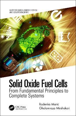 Solid Oxide Fuel Cells: From Fundamental Principles to Complete Systems - Radenka Maric,Gholamreza Mirshekari - cover