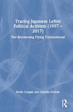Tracing Japanese Leftist Political Activism (1957 – 2017): The Boomerang Flying Transnational