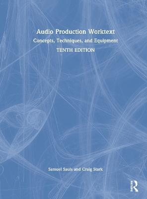 Audio Production Worktext: Concepts, Techniques, and Equipment - Samuel Sauls,Craig Stark - cover