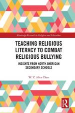 Teaching Religious Literacy to Combat Religious Bullying: Insights from North American Secondary Schools