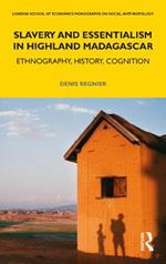 Slavery and Essentialism in Highland Madagascar: Ethnography, History, Cognition