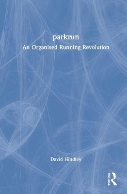 parkrun: An Organised Running Revolution - David Hindley - cover