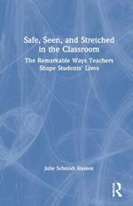 Safe, Seen, and Stretched in the Classroom: The Remarkable Ways Teachers Shape Students' Lives