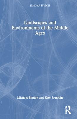 Landscapes and Environments of the Middle Ages - Michael Bintley,Kate Franklin - cover
