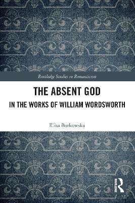 The Absent God in the Works of William Wordsworth - Eliza Borkowska - cover