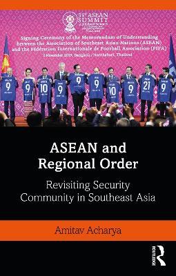 ASEAN and Regional Order: Revisiting Security Community in Southeast Asia - Amitav Acharya - cover