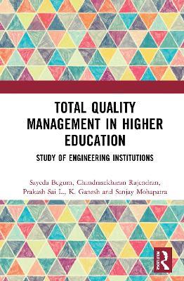 Total Quality Management in Higher Education: Study of Engineering Institutions - Sayeda Begum,Chandrasekharan Rajendran,Prakash Sai L. - cover
