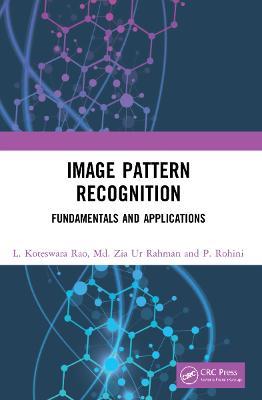 Image Pattern Recognition: Fundamentals and Applications - L Koteswara Rao,Md. Zia Ur Rahman,P Rohini - cover