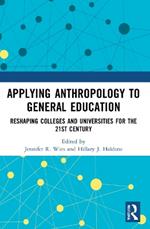 Applying Anthropology to General Education: Reshaping Colleges and Universities for the 21st Century