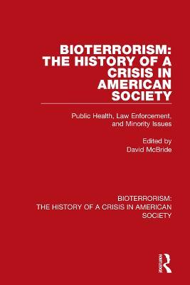 Bioterrorism: The History of a Crisis in American Society: Public Health, Law Enforcement, and Minority Issues - cover