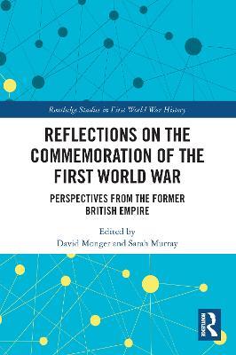 Reflections on the Commemoration of the First World War: Perspectives from the Former British Empire - cover