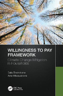 Willingness to Pay Framework: Climate Change Mitigation in Households - Dalia Štreimikiene,Asta Mikalauskiene - cover