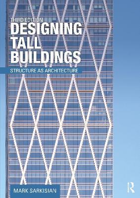 Designing Tall Buildings: Structure as Architecture - Mark Sarkisian - cover