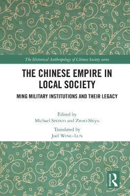 The Chinese Empire in Local Society: Ming Military Institutions and Their Legacies - cover