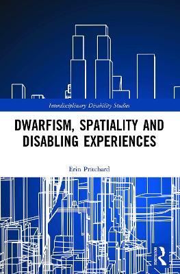 Dwarfism, Spatiality and Disabling Experiences - Erin Pritchard - cover
