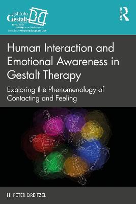 Human Interaction and Emotional Awareness in Gestalt Therapy: Exploring the Phenomenology of Contacting and Feeling - H. Peter Dreitzel - cover