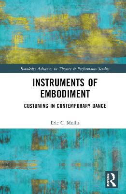 Instruments of Embodiment: Costuming in Contemporary Dance - Eric Mullis - cover