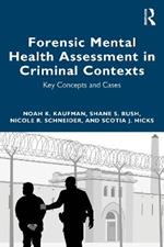 Forensic Mental Health Assessment in Criminal Contexts: Key Concepts and Cases