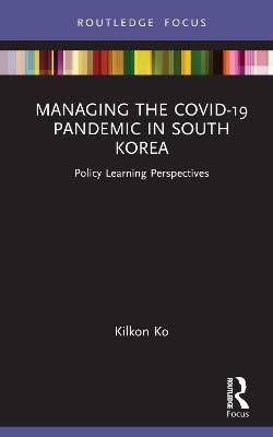 Managing the COVID-19 Pandemic in South Korea: Policy Learning Perspectives - Kilkon Ko - cover