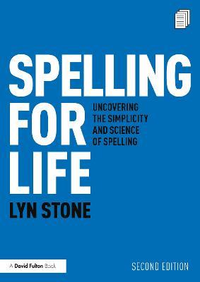 Spelling for Life: Uncovering the Simplicity and Science of Spelling - Lyn Stone - cover