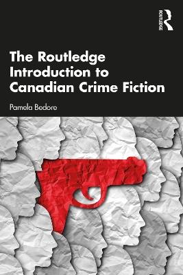 The Routledge Introduction to Canadian Crime Fiction - Pamela Bedore - cover