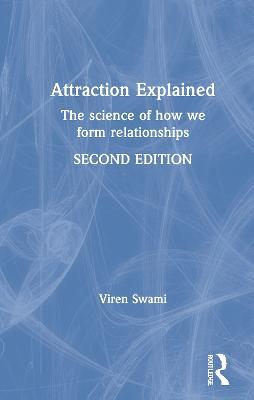 Attraction Explained: The science of how we form relationships - Viren Swami - cover