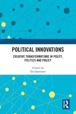 Political Innovations: Creative Transformations in Polity, Politics and Policy - cover