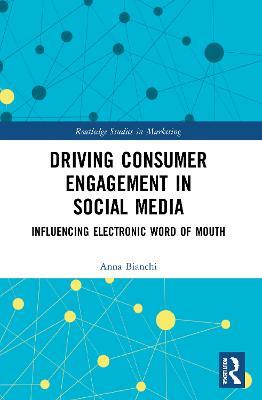 Driving Consumer Engagement in Social Media: Influencing Electronic Word of Mouth - Anna Bianchi - cover