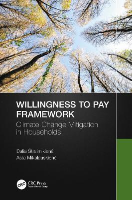 Willingness to Pay Framework: Climate Change Mitigation in Households - Dalia Štreimikiene,Asta Mikalauskiene - cover
