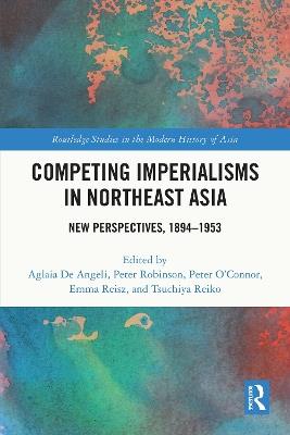 Competing Imperialisms in Northeast Asia: New Perspectives, 1894-1953 - cover