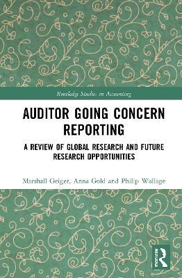 Auditor Going Concern Reporting: A Review of Global Research and Future Research Opportunities - Marshall A. Geiger,Anna Gold,Philip Wallage - cover