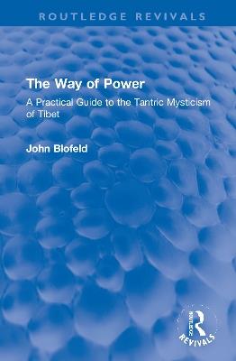 The Way of Power: A Practical Guide to the Tantric Mysticism of Tibet - John Blofeld - cover