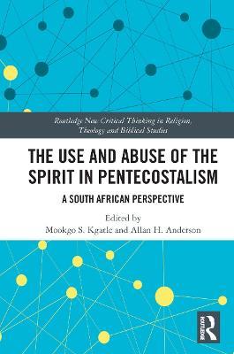 The Use and Abuse of the Spirit in Pentecostalism: A South African Perspective - cover