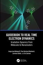 Guidebook to Real Time Electron Dynamics: Irradiation Dynamics From Molecules to Nanoclusters