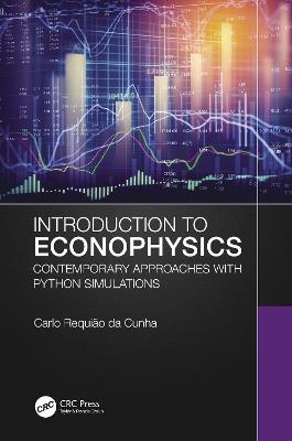 Introduction to Econophysics: Contemporary Approaches with Python Simulations - Carlo Requião da Cunha - cover
