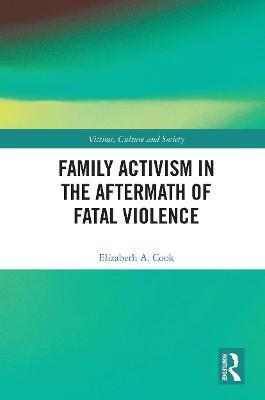 Family Activism in the Aftermath of Fatal Violence - Elizabeth A. Cook - cover