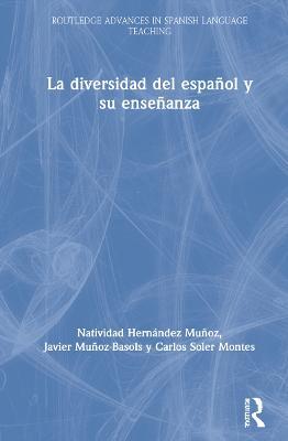 La diversidad del español y su enseñanza - Natividad Hernández Muñoz,Javier Muñoz-Basols,Carlos Soler Montes - cover