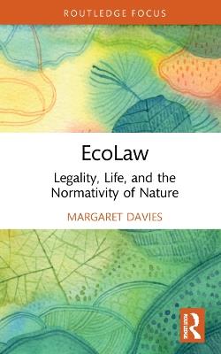 EcoLaw: Legality, Life, and the Normativity of Nature - Margaret Davies - cover