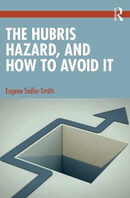 The Hubris Hazard, and How to Avoid It - Eugene Sadler-Smith - cover