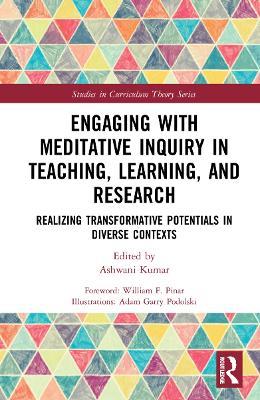 Engaging with Meditative Inquiry in Teaching, Learning, and Research: Realizing Transformative Potentials in Diverse Contexts - cover