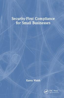 Security-First Compliance for Small Businesses - Karen Walsh - cover