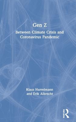 Gen Z: Between Climate Crisis and Coronavirus Pandemic - Klaus Hurrelmann,Erik Albrecht - cover