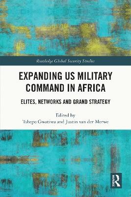 Expanding US Military Command in Africa: Elites, Networks and Grand Strategy - cover