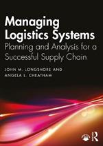 Managing Logistics Systems: Planning and Analysis for a Successful Supply Chain