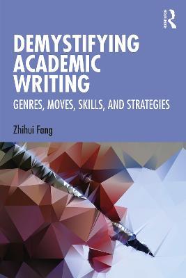 Demystifying Academic Writing: Genres, Moves, Skills, and Strategies - Zhihui Fang - cover